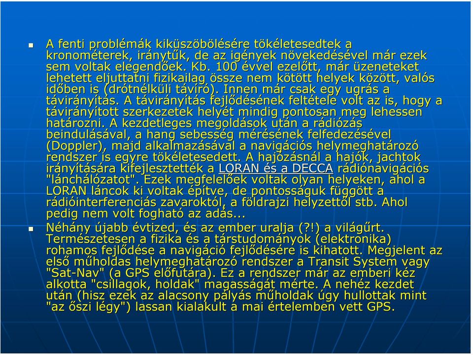 A távirt virányítás s fejlődésének feltétele tele volt az is, hogy a távirányított szerkezetek helyét t mindig pontosan meg lehessen határozni.
