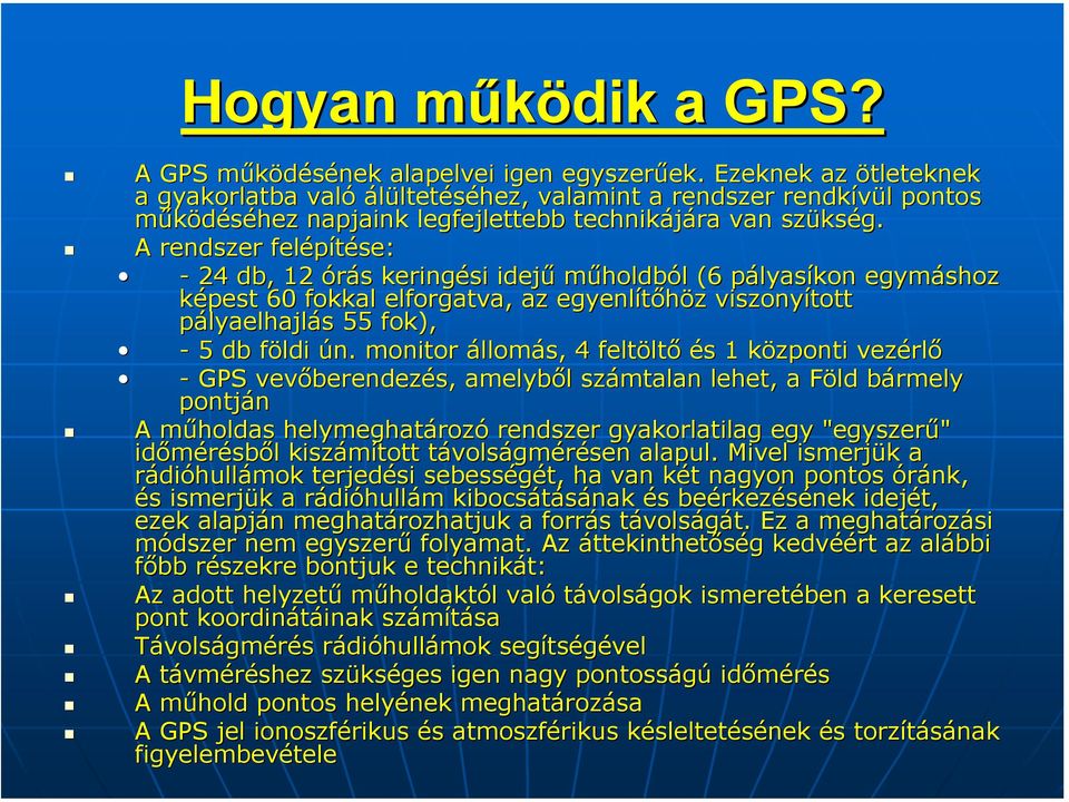 A rendszer felépítése: - 24 db, 12 órás s keringési idejű műholdból l (6 pályasp lyasíkon egymáshoz képest 60 fokkal elforgatva, az egyenlítőhöz z viszonyított pályaelhajlás s 55 fok), - 5 db földi f