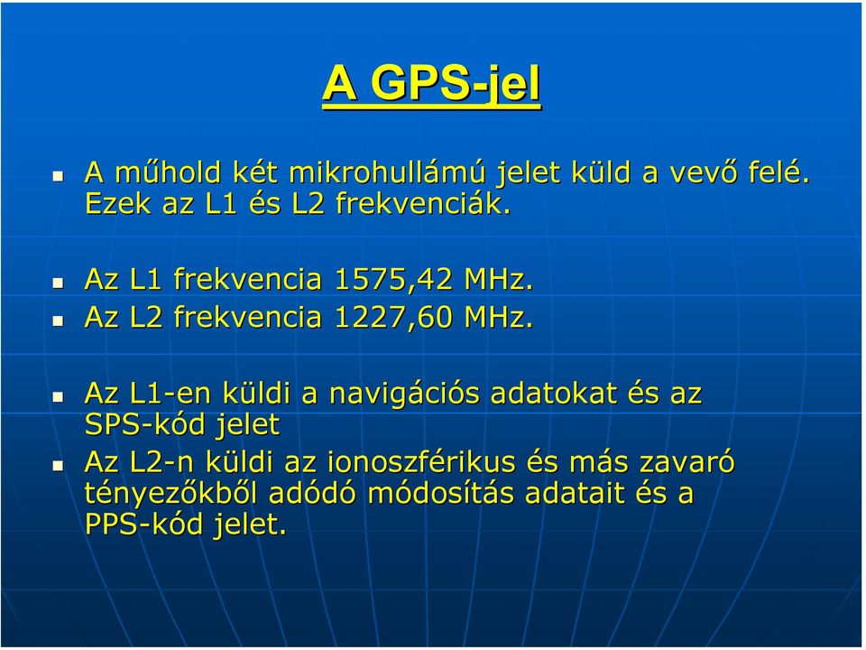 Az L2 frekvencia 1227,60 MHz.