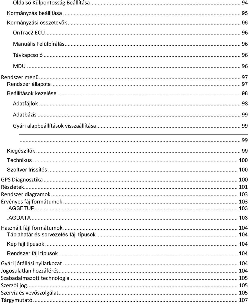 .. 100 GPS Diagnosztika... 100 Részletek... 101 Rendszer diagramok... 103 Érvényes fájlformátumok... 103.AGSETUP... 103.AGDATA... 103 Használt fájl formátumok.