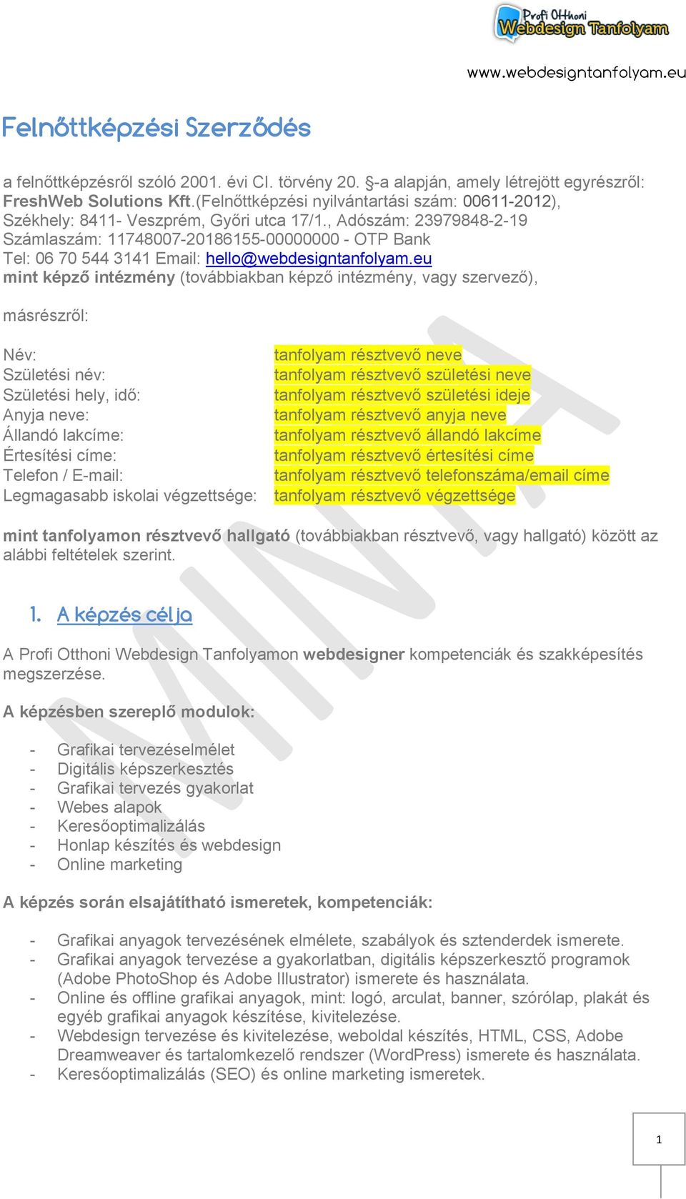 , Adószám: 23979848-2-19 Számlaszám: 11748007-20186155-00000000 - OTP Bank Tel: 06 70 544 3141 Email: hello@webdesigntanfolyam.