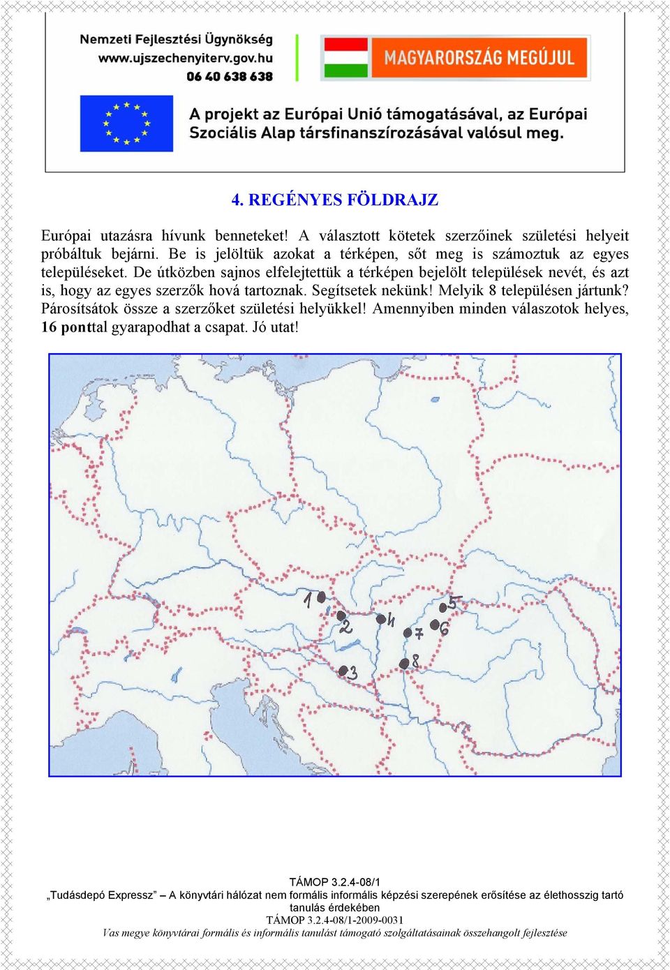 De útközben sajnos elfelejtettük a térképen bejelölt települések nevét, és azt is, hogy az egyes szerzők hová tartoznak.