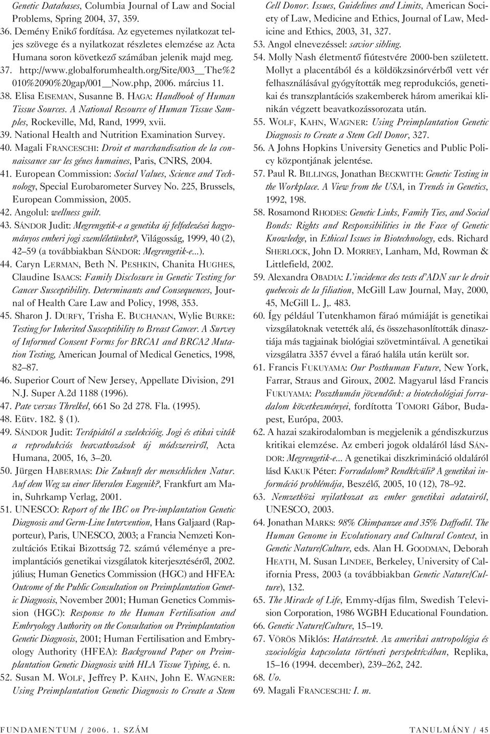 org/site/003 The%2 010%2090%20gap/001 Now.php, 2006. március 11. 38. Elisa EISEMAN, Susanne B. HAGA: Handbook of Human Tissue Sources.