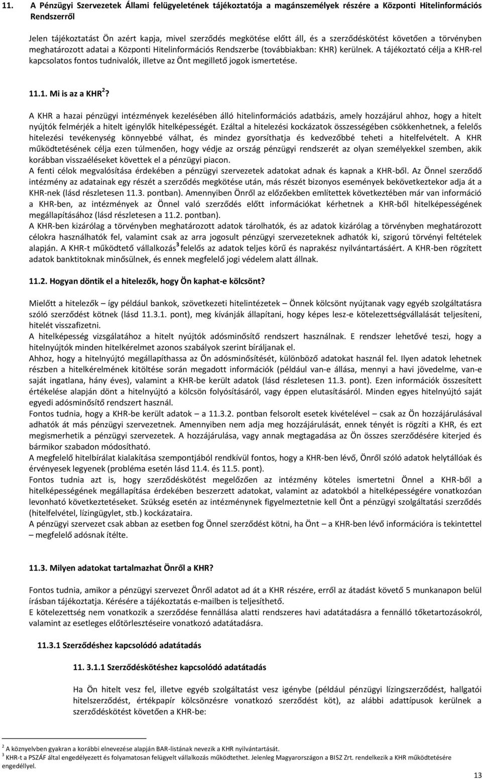 A tájékoztató célja a KHR-rel kapcsolatos fontos tudnivalók, illetve az Önt megillető jogok ismertetése. 11.1. Mi is az a KHR 2?