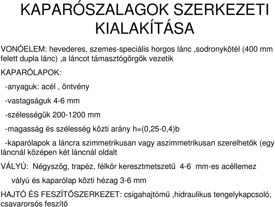 h=(0,25-0,4)b -kaparólapok a láncra szimmetrikusan vagy aszimmetrikusan szerelhetık (egy láncnál középen két láncnál oldalt VÁLYÚ: Négyszög, trapéz,