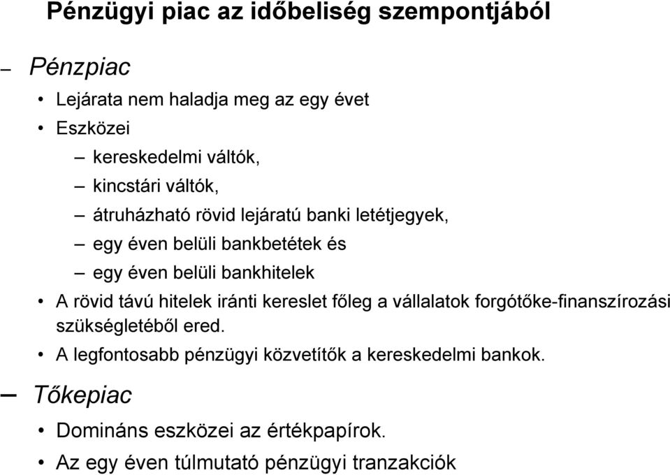 bankhitelek A rövid távú hitelek iránti kereslet főleg a vállalatok forgótőke-finanszírozási szükségletéből ered.