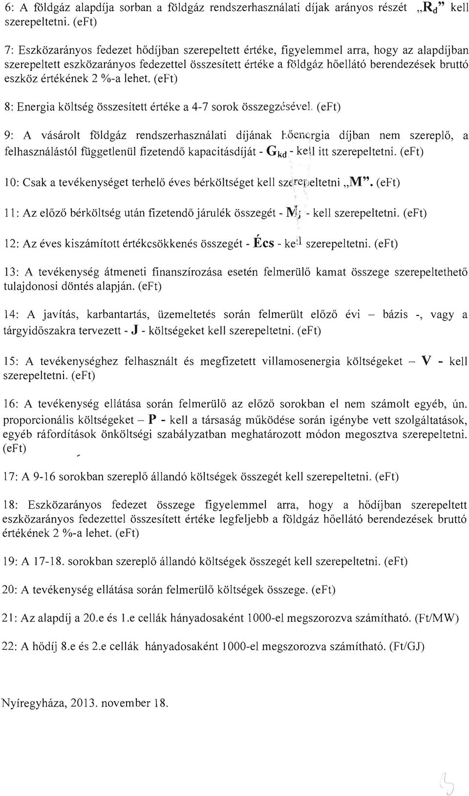 értékének 2 %-a lehet. () 8: Energia költség összesített értéke a 4-7 sorok összegzl~sével. () 9: A vásárolt földgáz rendszerhasználati díj ának r.