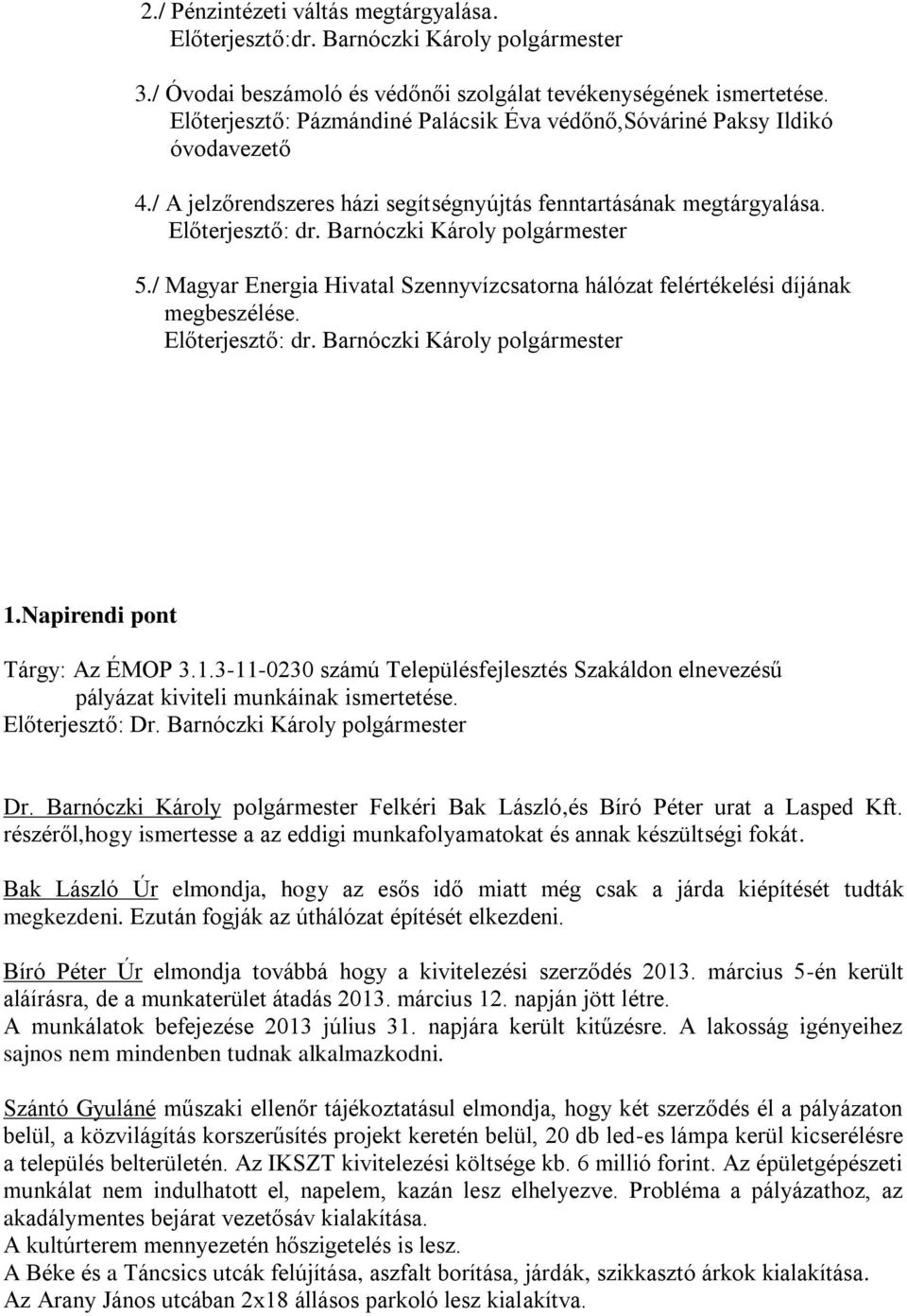 Barnóczki Károly polgármester 5./ Magyar Energia Hivatal Szennyvízcsatorna hálózat felértékelési díjának megbeszélése. Előterjesztő: dr. Barnóczki Károly polgármester 1.