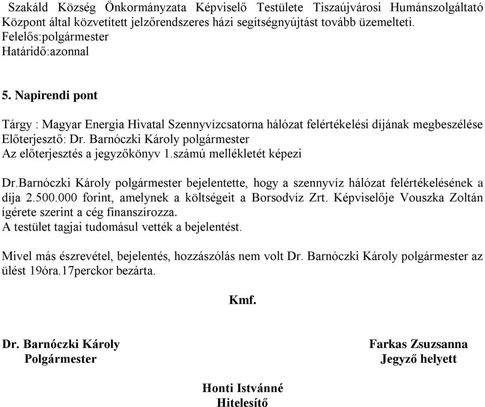 számú mellékletét képezi Dr.Barnóczki Károly polgármester bejelentette, hogy a szennyvíz hálózat felértékelésének a díja 2.500.000 forint, amelynek a költségeit a Borsodvíz Zrt.