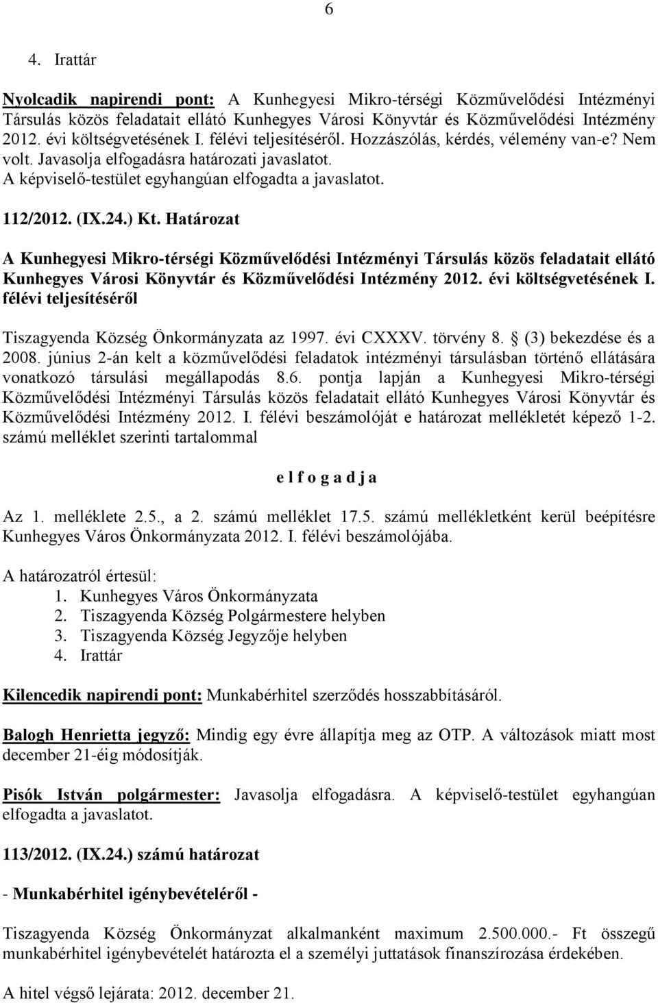 Határozat A Kunhegyesi Mikro-térségi Közművelődési Intézményi Társulás közös feladatait ellátó Kunhegyes Városi Könyvtár és Közművelődési Intézmény 2012. évi költségvetésének I.