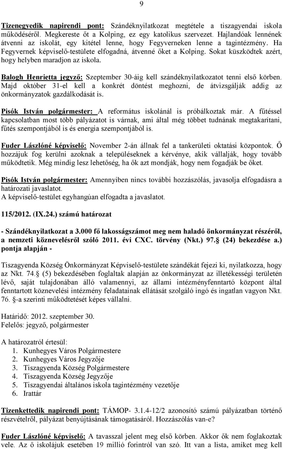 Sokat küszködtek azért, hogy helyben maradjon az iskola. Balogh Henrietta jegyző: Szeptember 30-áig kell szándéknyilatkozatot tenni első körben.