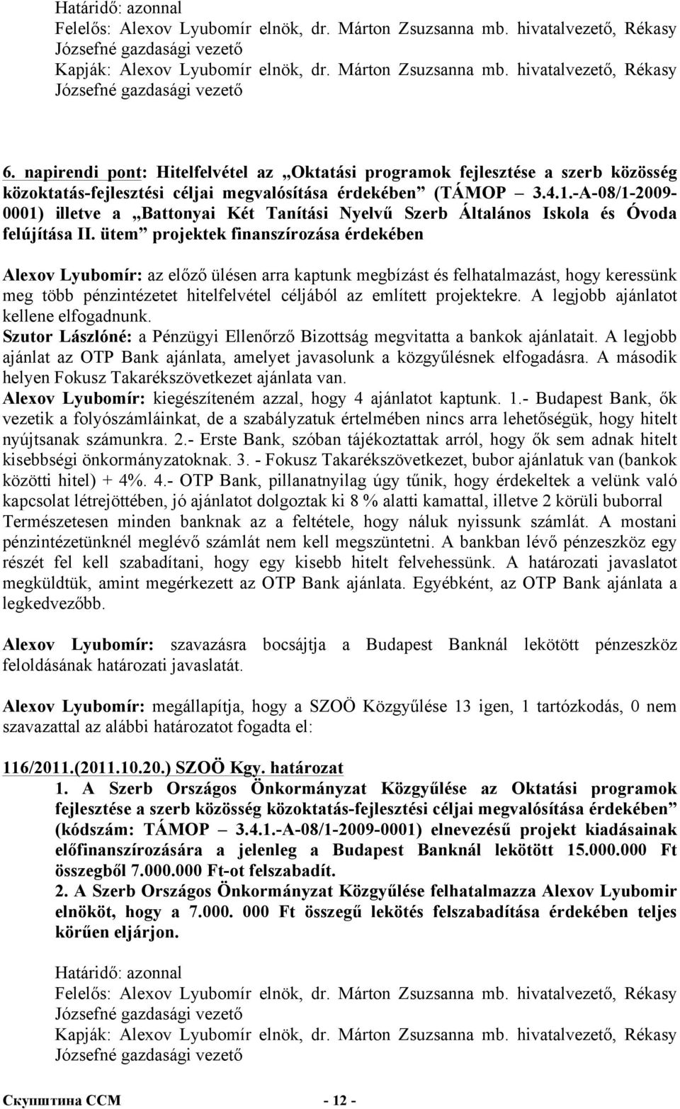 -A-08/1-2009- 0001) illetve a Battonyai Két Tanítási Nyelvű Szerb Általános Iskola és Óvoda felújítása II.