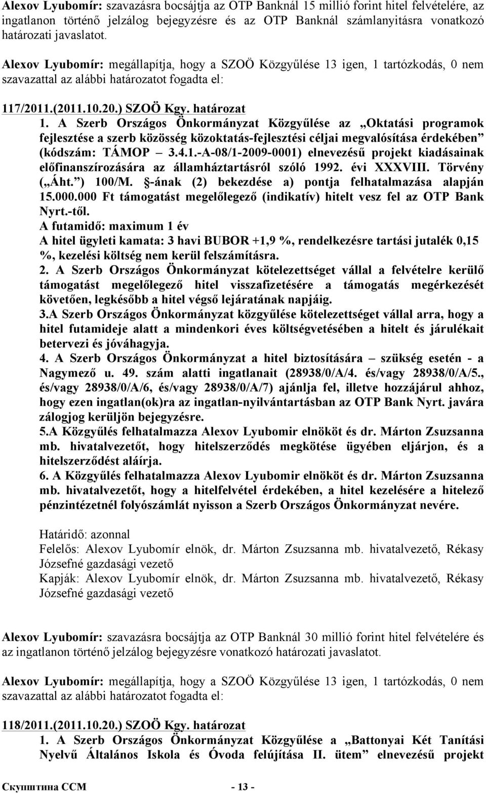 A Szerb Országos Önkormányzat Közgyűlése az Oktatási programok fejlesztése a szerb közösség közoktatás-fejlesztési céljai megvalósítása érdekében (kódszám: TÁMOP 3.4.1.