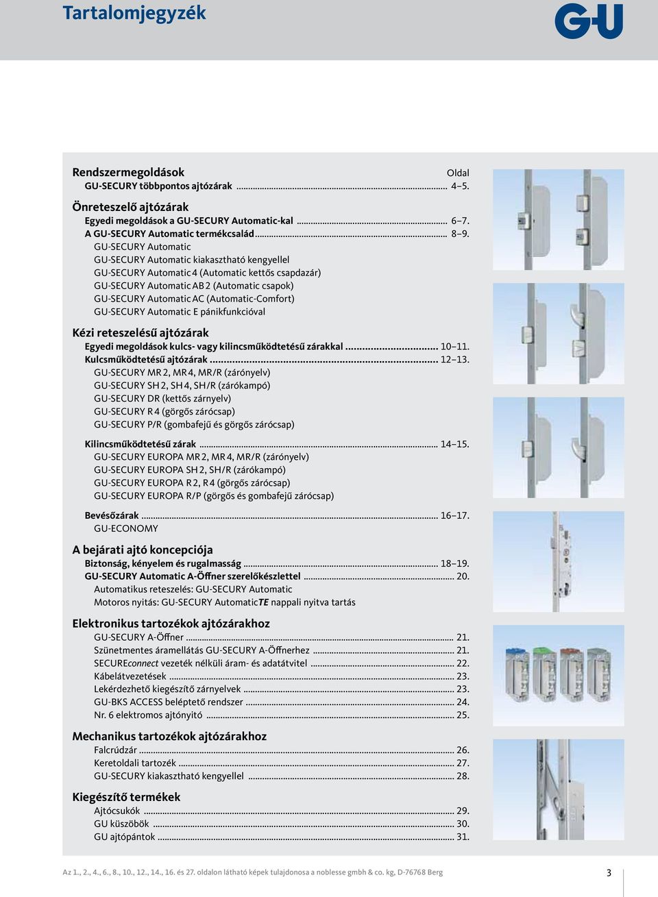 (Automatic-Comfort) GU-SECURY Automatic E pánikfunkcióval Kézi reteszelésű ajtózárak Egyedi megoldások kulcs- vagy kilincsműködtetésű zárakkal... 10 11. Kulcsműködtetésű ajtózárak... 12 13.