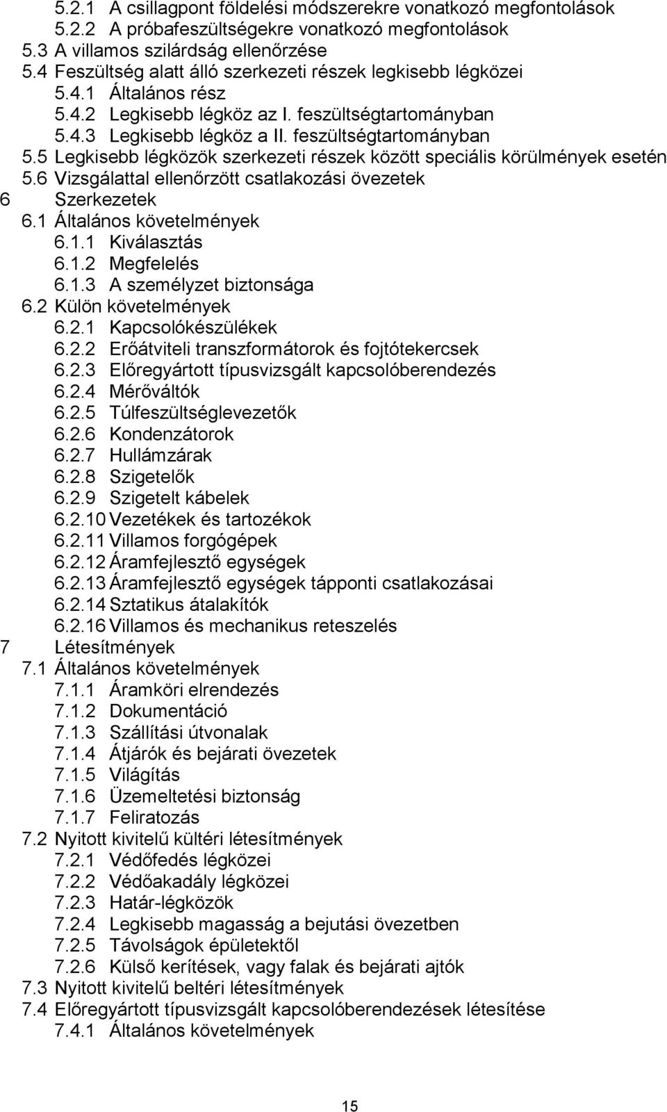 4.3 Legkisebb légköz a II. feszültségtartományban 5.5 Legkisebb légközök szerkezeti részek között speciális körülmények esetén 5.6 Vizsgálattal ellenőrzött csatlakozási övezetek 6 Szerkezetek 6.