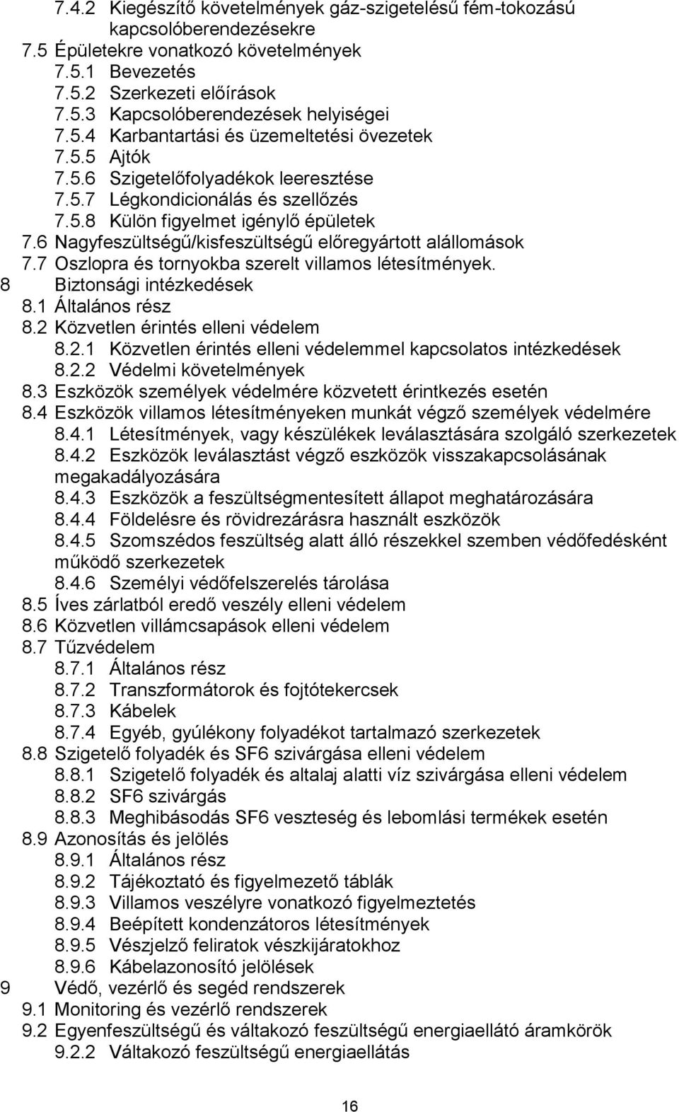 6 Nagyfeszültségű/kisfeszültségű előregyártott alállomások 7.7 Oszlopra és tornyokba szerelt villamos létesítmények. 8 Biztonsági intézkedések 8.1 Általános rész 8.