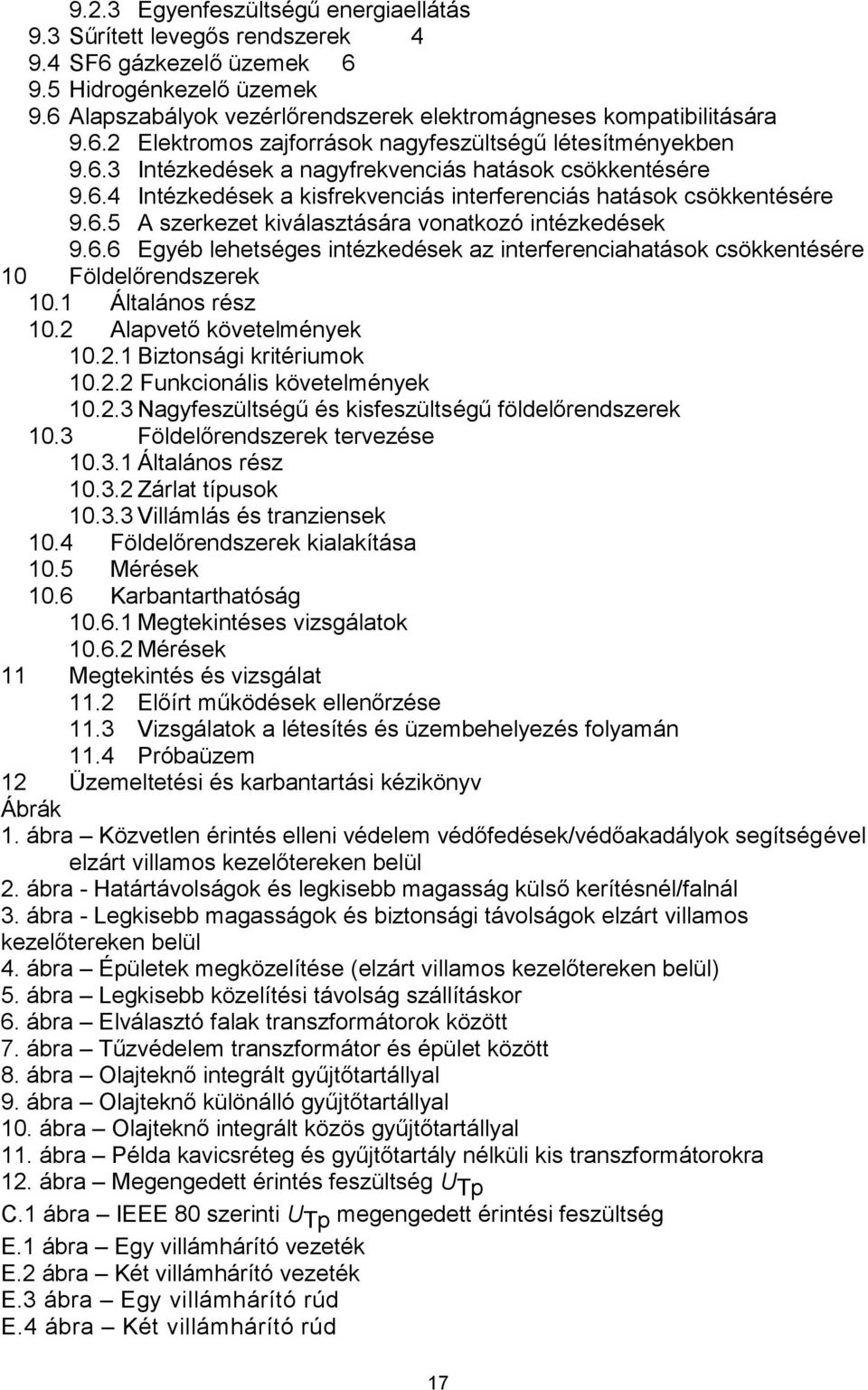 1 Általános rész 10.2 Alapvető követelmények 10.2.1 Biztonsági kritériumok 10.2.2 Funkcionális követelmények 10.2.3 Nagyfeszültségű és kisfeszültségű földelőrendszerek 10.