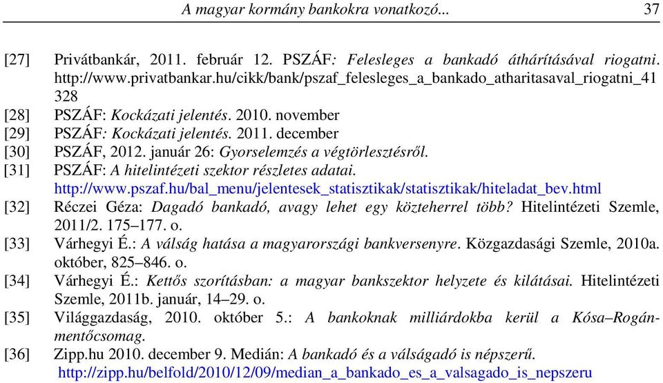 január 26: Gyorselemzés a végtörlesztésről. [31] PSZÁF: A hitelintézeti szektor részletes adatai. http://www.pszaf.hu/bal_menu/jelentesek_statisztikak/statisztikak/hiteladat_bev.