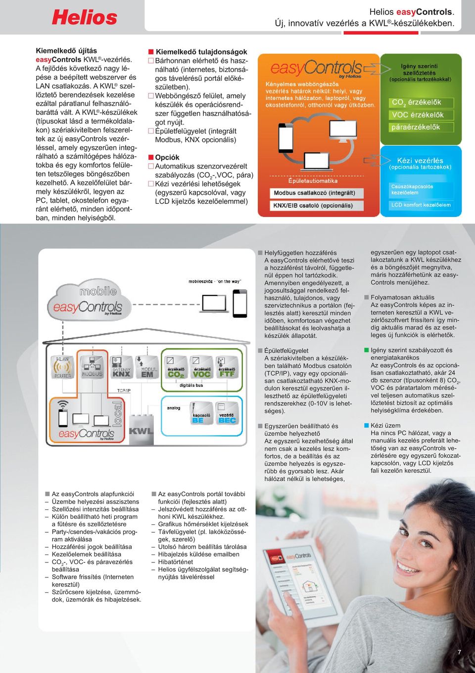 A KWL -készülékek (típusokat lásd a termékoldalakon) szériakivitelben felszereltek az új easycontrols vezérléssel, amely egyszerűen integrálható a számítógépes hálózatokba és egy komfortos felületen