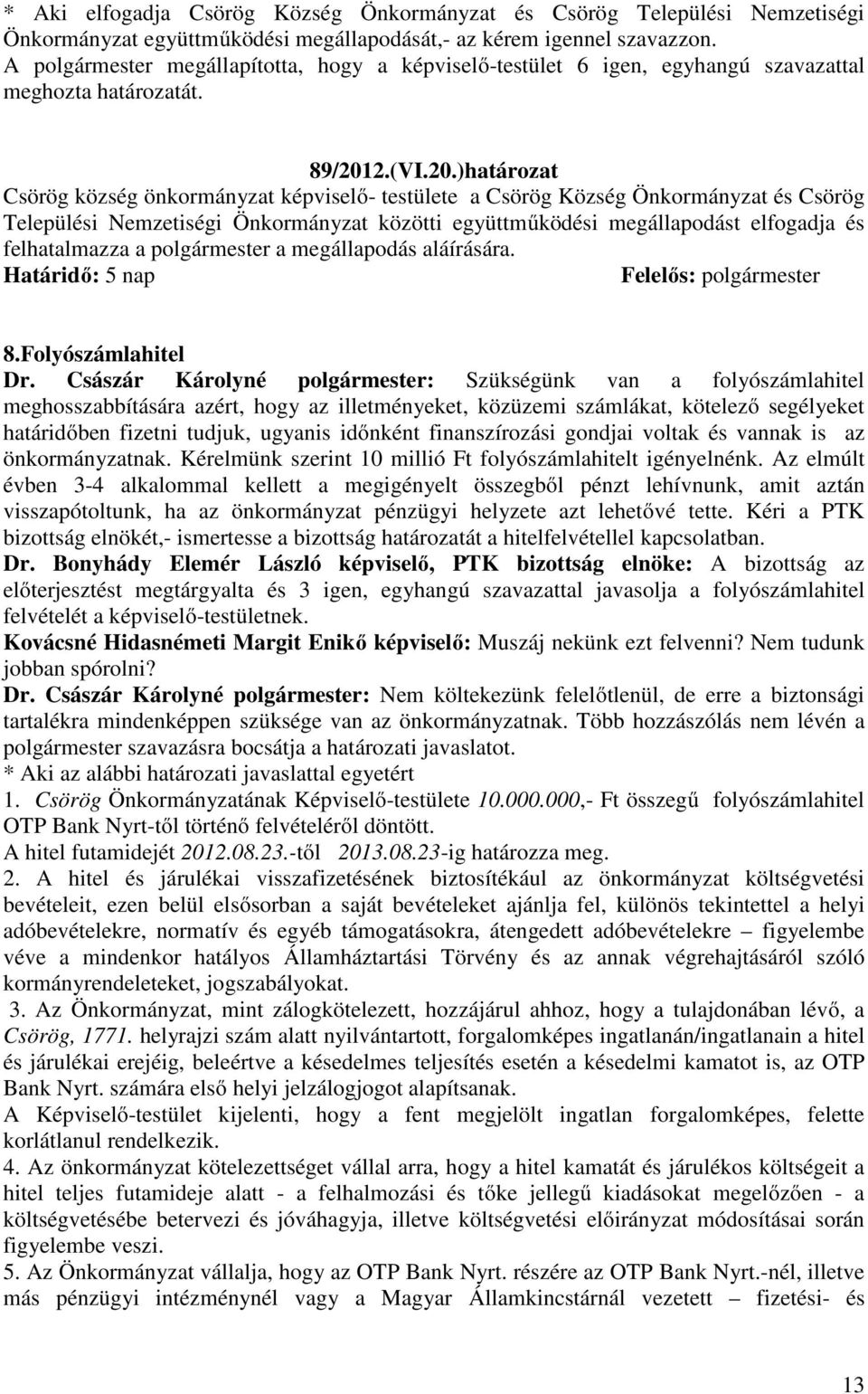 )határozat Csörög község önkormányzat képviselő- testülete a Csörög Község Önkormányzat és Csörög Települési Nemzetiségi Önkormányzat közötti együttműködési megállapodást elfogadja és felhatalmazza a