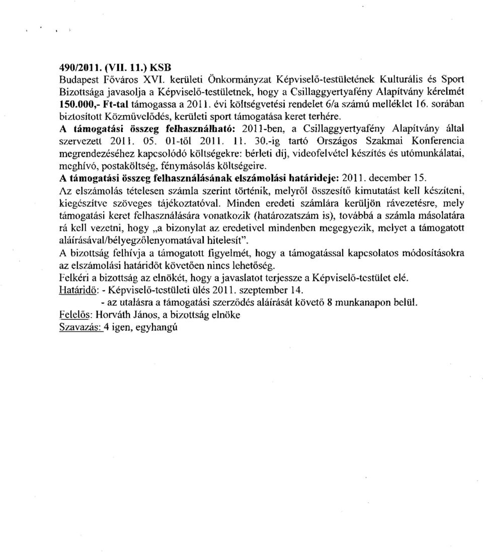 évi költségvetési rendelet 6/a számú melléklet 16. sorában biztosított Közművelődés, kerületi sport támogatása keret terhére.