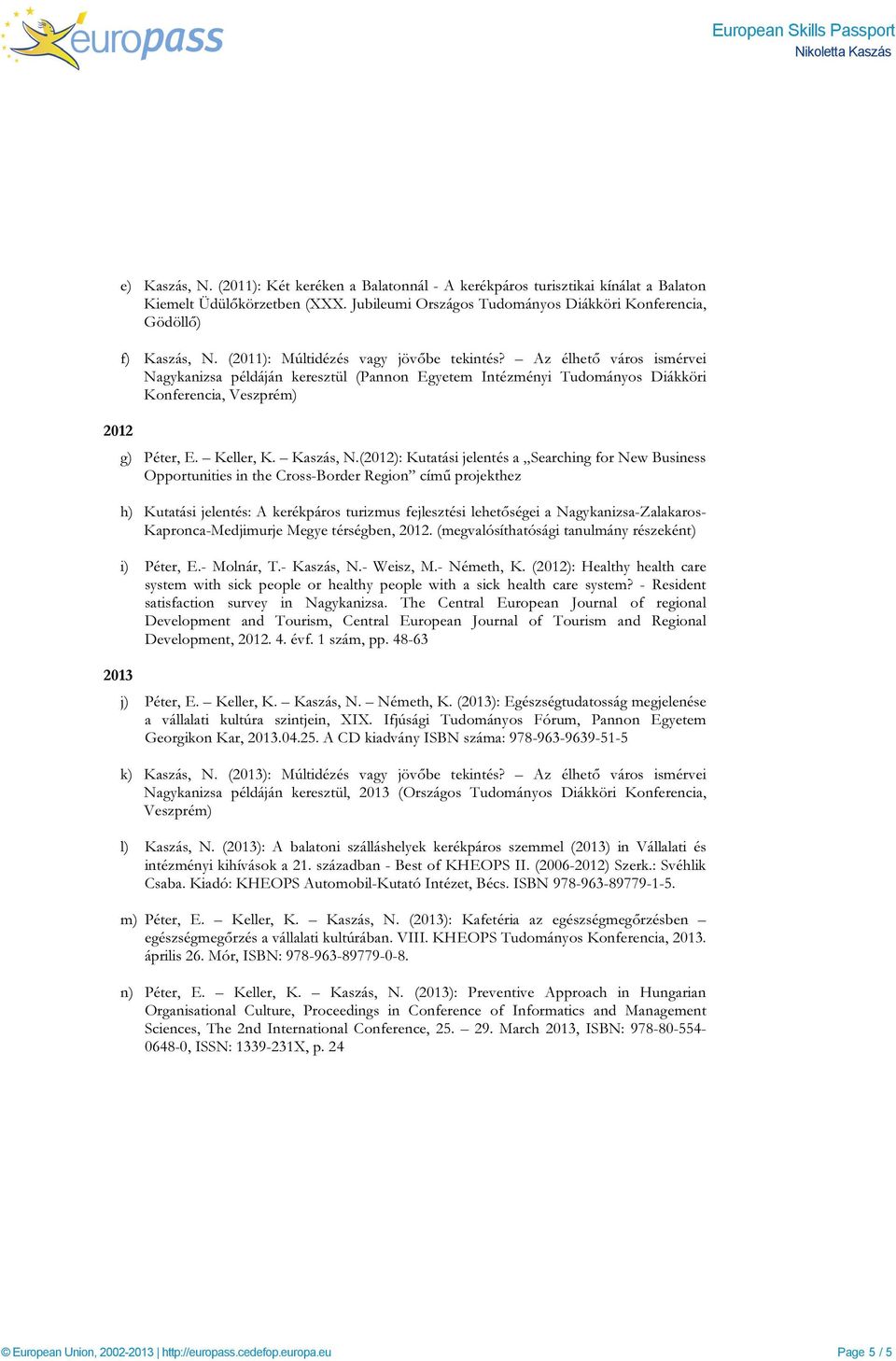 Az élhető város ismérvei Nagykanizsa példáján keresztül (Pannon Egyetem Intézményi Tudományos Diákköri Konferencia, Veszprém) g) Péter, E. Keller, K. Kaszás, N.