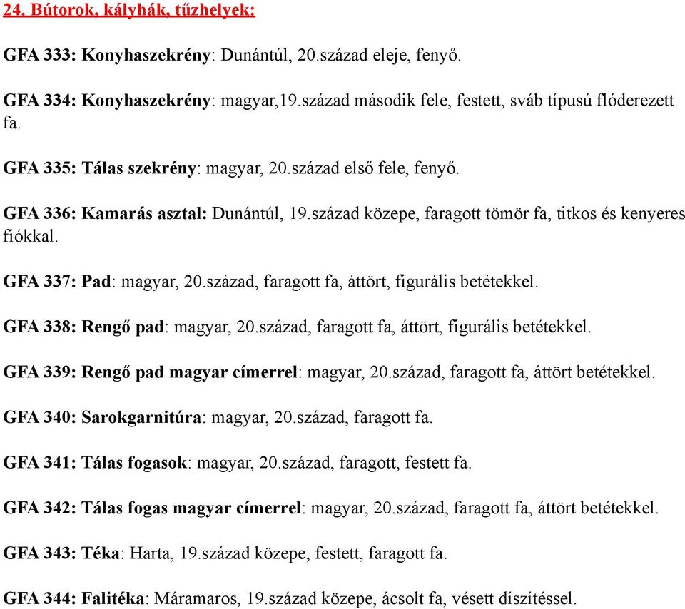 század, faragott fa, áttört, figurális betétekkel. GFA 338: Rengő pad: magyar, 20.század, faragott fa, áttört, figurális betétekkel. GFA 339: Rengő pad magyar címerrel: magyar, 20.