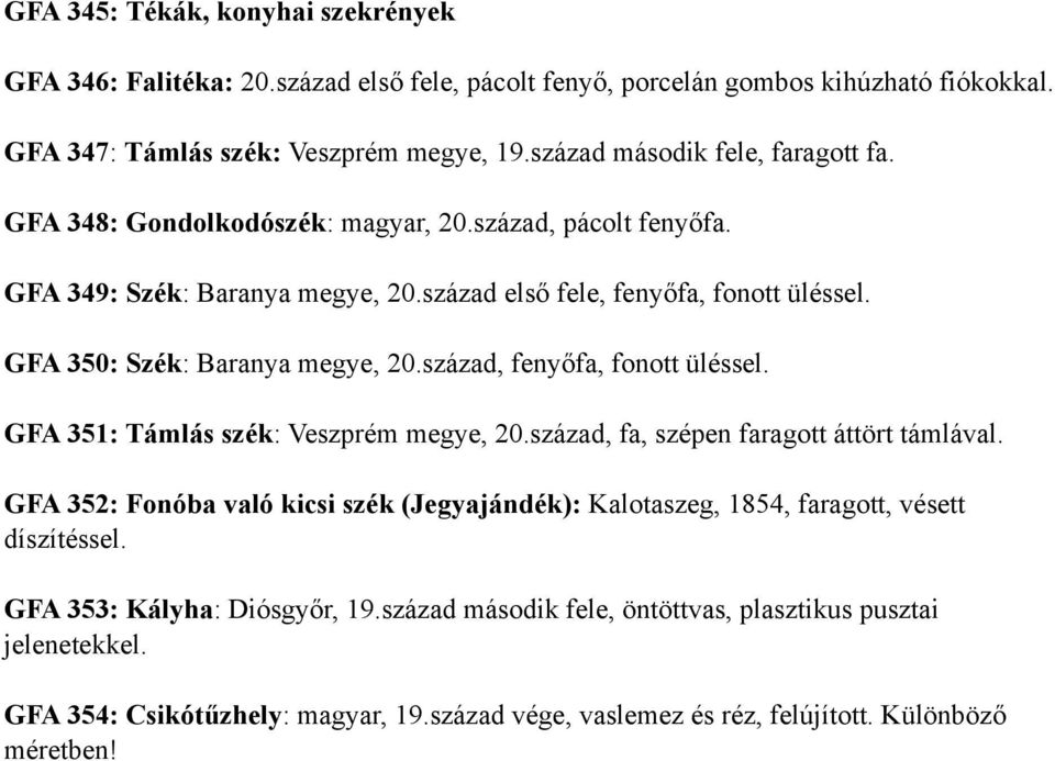 GFA 350: Szék: Baranya megye, 20.század, fenyőfa, fonott üléssel. GFA 351: Támlás szék: Veszprém megye, 20.század, fa, szépen faragott áttört támlával.