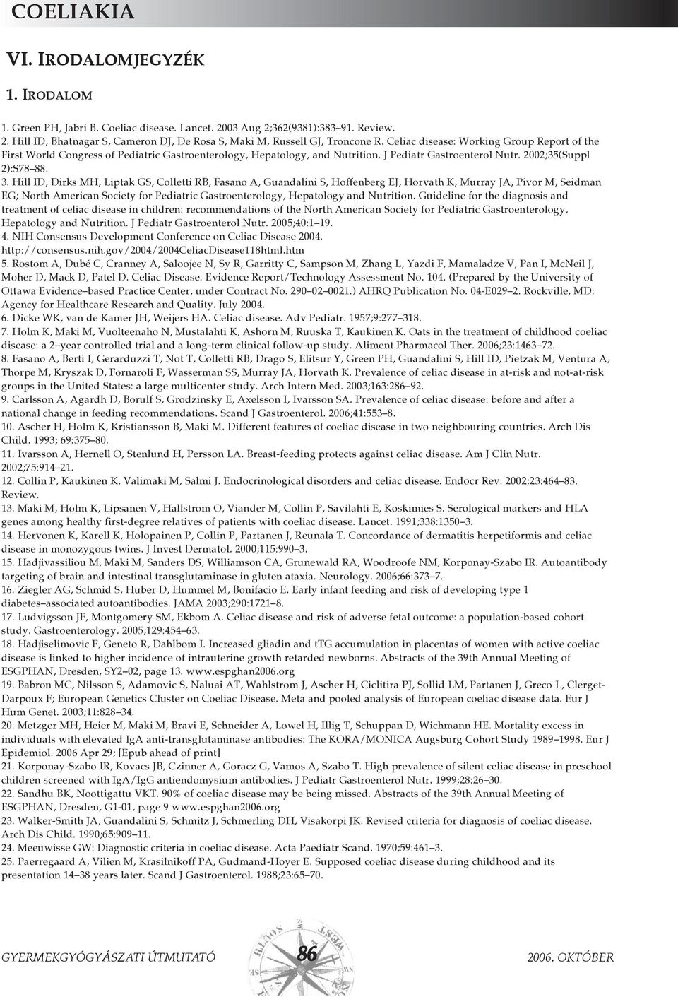 Hill ID, Dirks MH, Liptak GS, Colletti RB, Fasano A, Guandalini S, Hoffenberg EJ, Horvath K, Murray JA, Pivor M, Seidman EG; North American Society for Pediatric Gastroenterology, Hepatology and