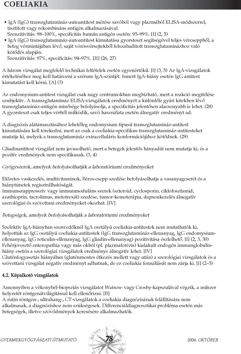 [I] (2, 5) IgA (IgG) transzglutamináz-autoantitest kimutatása gyorsteszt segítségével teljes vércseppbõl, a beteg vérmintájában lévõ, saját vörösvérsejtekbõl felszabadított transzglutaminázhoz való