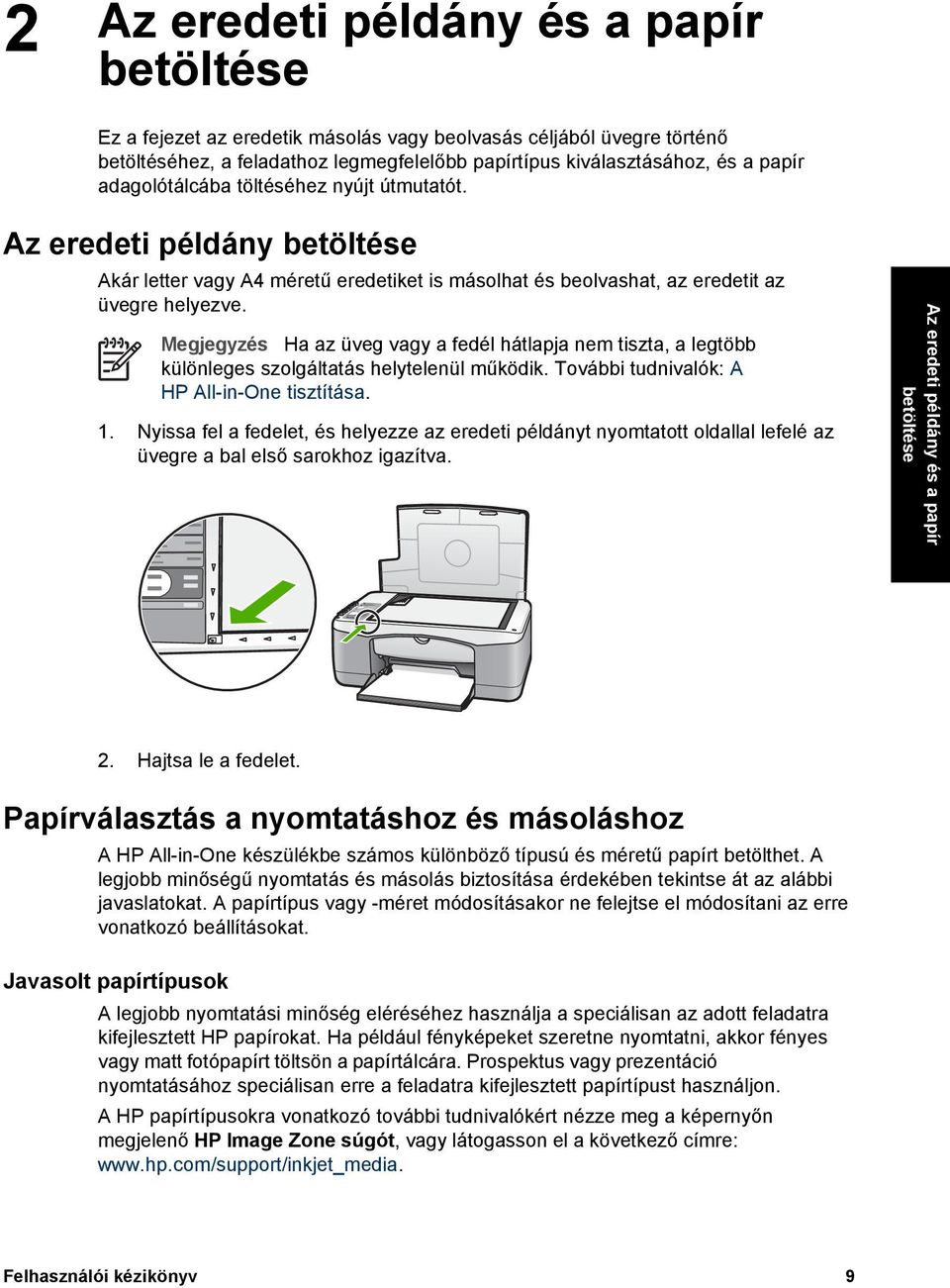 Megjegyzés Ha az üveg vagy a fedél hátlapja nem tiszta, a legtöbb különleges szolgáltatás helytelenül működik. További tudnivalók: A HP All-in-One tisztítása. 1.