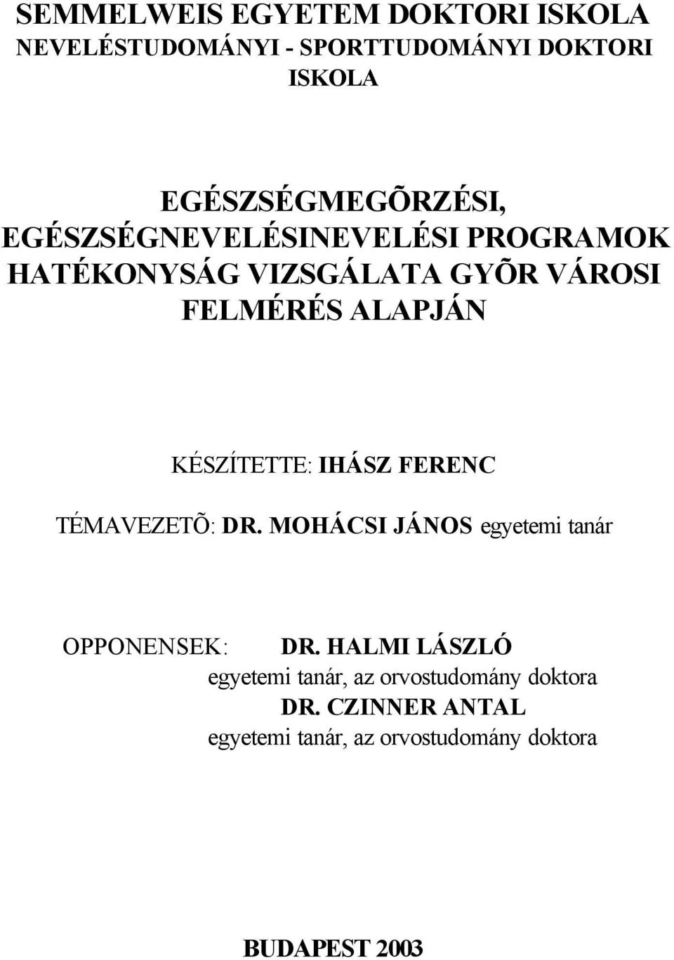 ALAPJÁN KÉSZÍTETTE: IHÁSZ FERENC TÉMAVEZETÕ: DR. MOHÁCSI JÁNOS egyetemi tanár OPPONENSEK: DR.