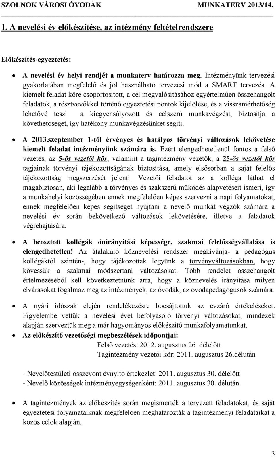 A kiemelt feladat köré csoportosított, a cél megvalósításához egyértelműen összehangolt feladatok, a résztvevőkkel történő egyeztetési pontok kijelölése, és a visszamérhetőség lehetővé teszi a