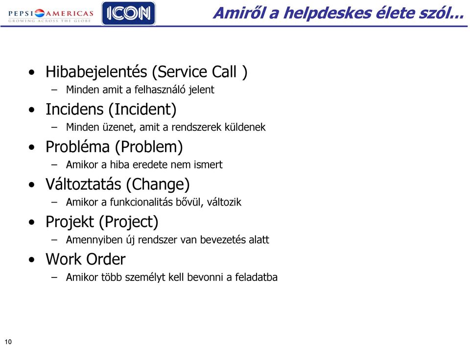 üzenet, amit a rendszerek küldenek Probléma (Problem) Amikor a hiba eredete nem ismert Változtatás