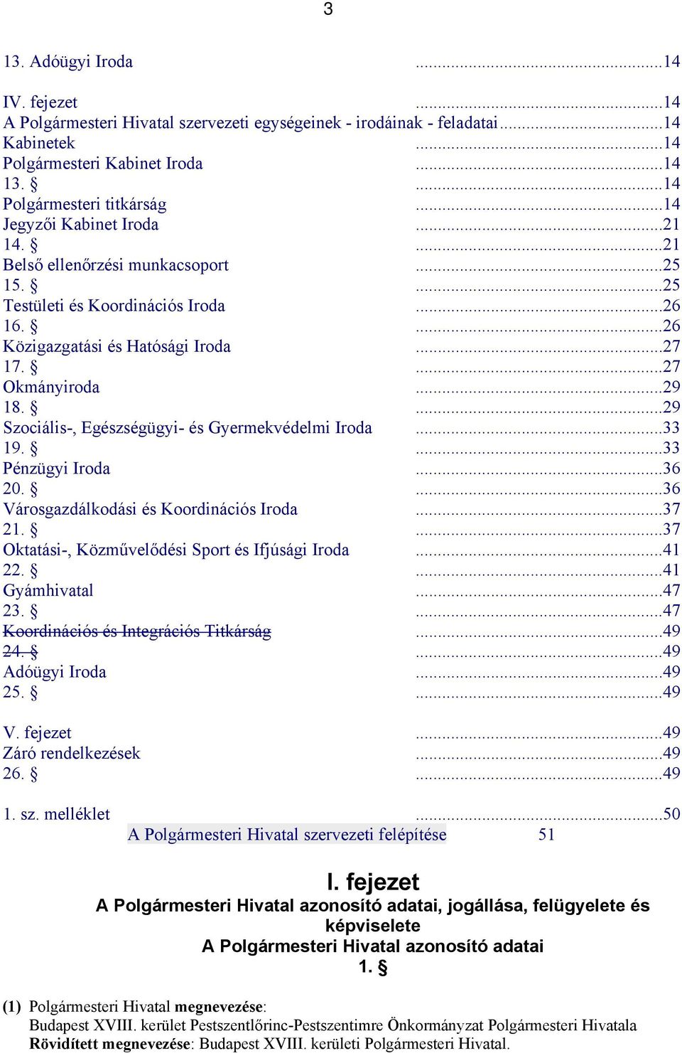 ...29 Szciális-, Egészségügyi- és Gyermekvédelmi Irda...33 19....33 Pénzügyi Irda...36 20....36 Vársgazdálkdási és Krdinációs Irda...37 21....37 Oktatási-, Közművelődési Sprt és Ifjúsági Irda...41 22.