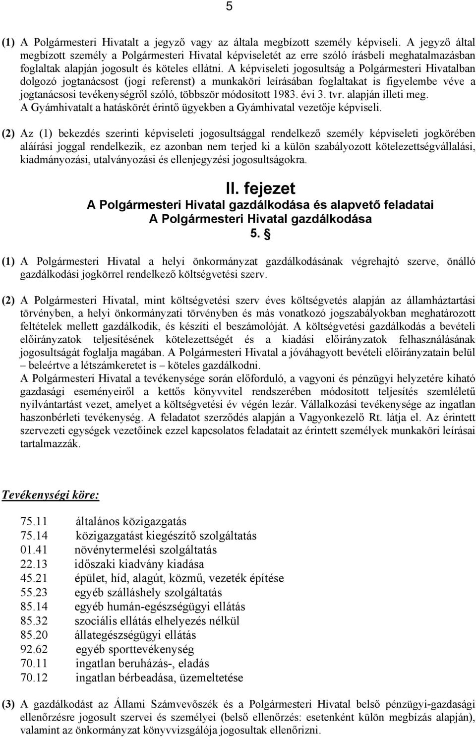 A képviseleti jgsultság a Plgármesteri Hivatalban dlgzó jgtanácsst (jgi referenst) a munkaköri leírásában fglaltakat is figyelembe véve a jgtanácssi tevékenységről szóló, többször módsíttt 1983.