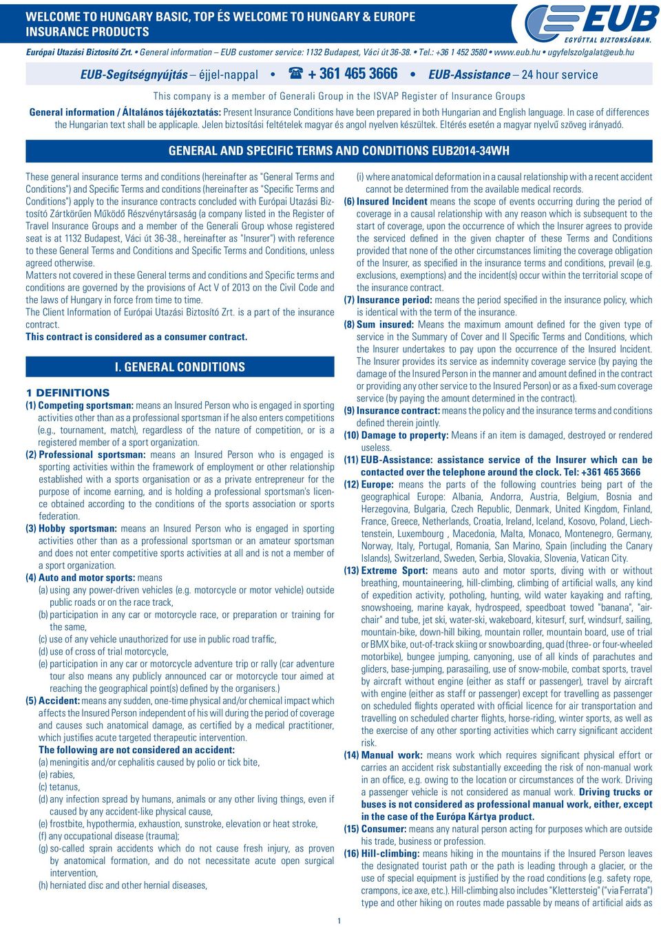 hu EUB-Segítségnyújtás éjjel-nappal + 361 465 3666 EUB-Assistance 24 hour service This company is a member of Generali Group in the ISVAP Register of Insurance Groups General information / Általános