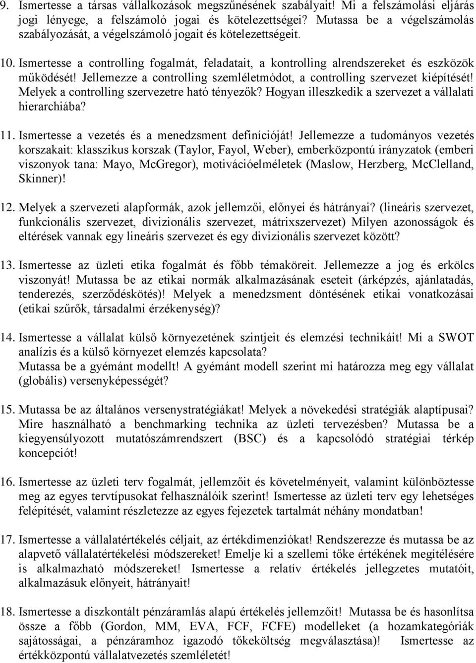 Jellemezze a controlling szemléletmódot, a controlling szervezet kiépítését! Melyek a controlling szervezetre ható tényezők? Hogyan illeszkedik a szervezet a vállalati hierarchiába? 11.