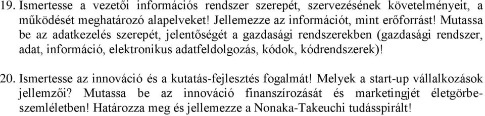 Mutassa be az adatkezelés szerepét, jelentőségét a gazdasági rendszerekben (gazdasági rendszer, adat, információ, elektronikus adatfeldolgozás,