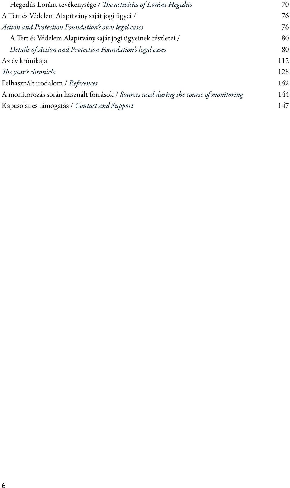Protection Foundation s legal cases 80 Az év krónikája 112 The year s chronicle 128 Felhasznált irodalom / References 142 A