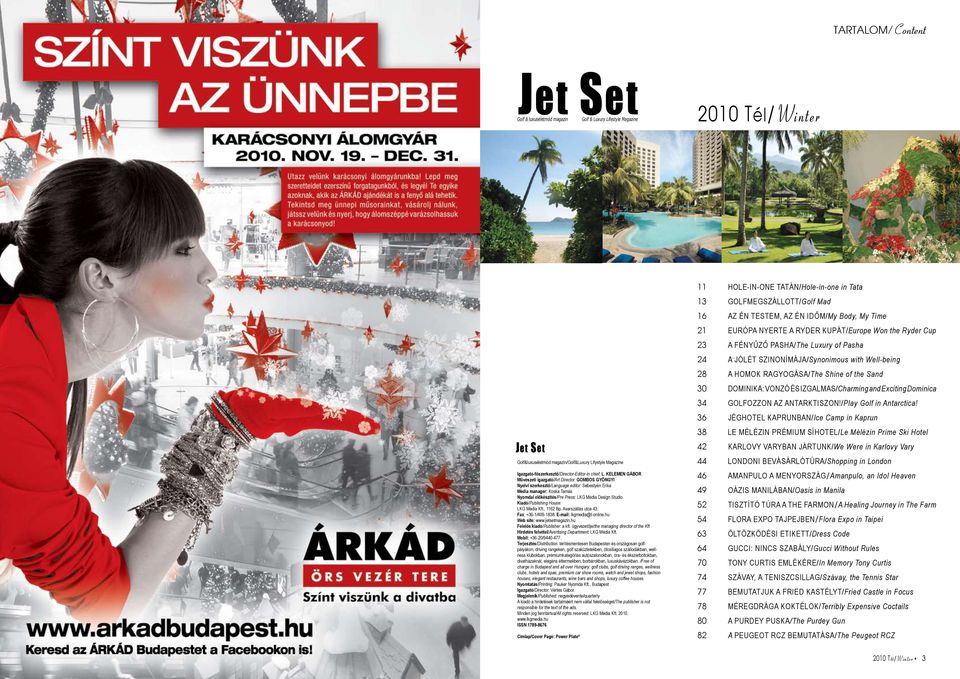 KELEMEN GÁBOR Müvészeti igazgató/art Director: GOMBOS GYÖNGYI Nyelvi szerkesztő/language editor: Sebestyén Erika Média manager: Koska Tamás Nyomdai előkészítés/pre Press: LKG Média Design Studio