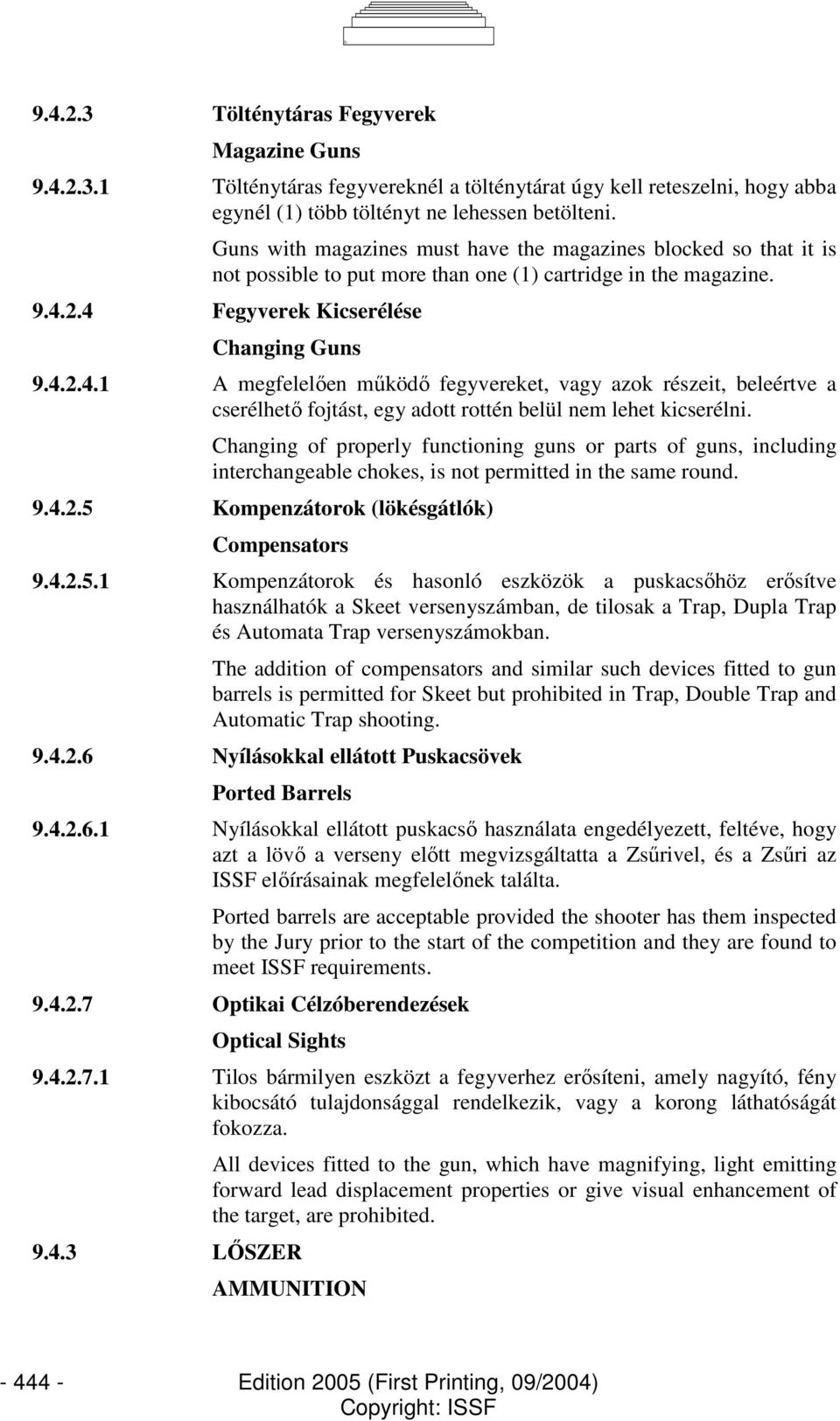 2.4 Fegyverek Kicserélése Changing Guns 9.4.2.4.1 A megfelelıen mőködı fegyvereket, vagy azok részeit, beleértve a cserélhetı fojtást, egy adott rottén belül nem lehet kicserélni.