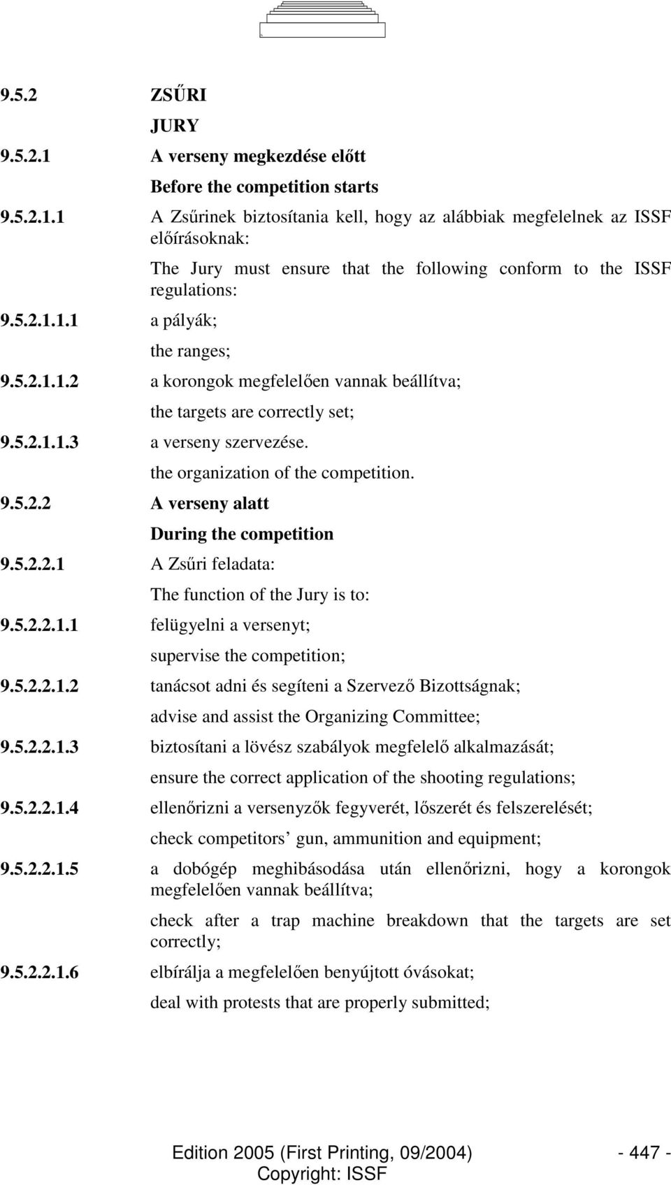 During the competition 9.5.2.2.1 A Zsőri feladata: The function of the Jury is to: 9.5.2.2.1.1 felügyelni a versenyt; supervise the competition; 9.5.2.2.1.2 tanácsot adni és segíteni a Szervezı Bizottságnak; advise and assist the Organizing Committee; 9.