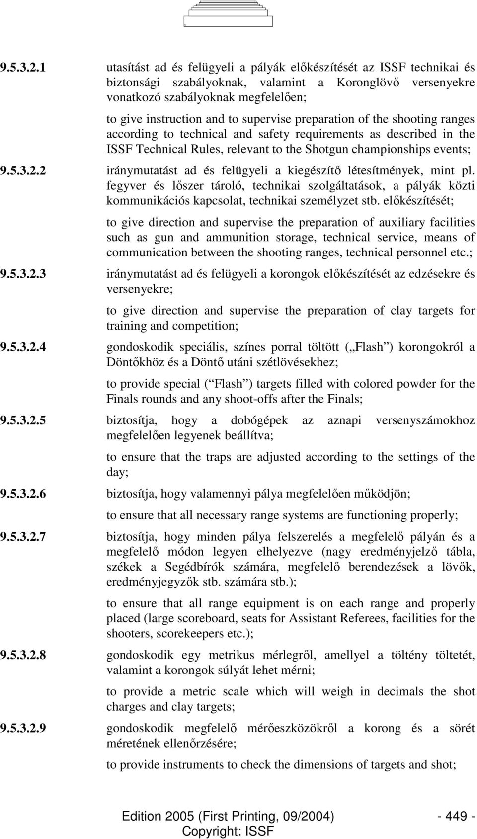 supervise preparation of the shooting ranges according to technical and safety requirements as described in the ISSF Technical Rules, relevant to the Shotgun championships events; 2 iránymutatást ad