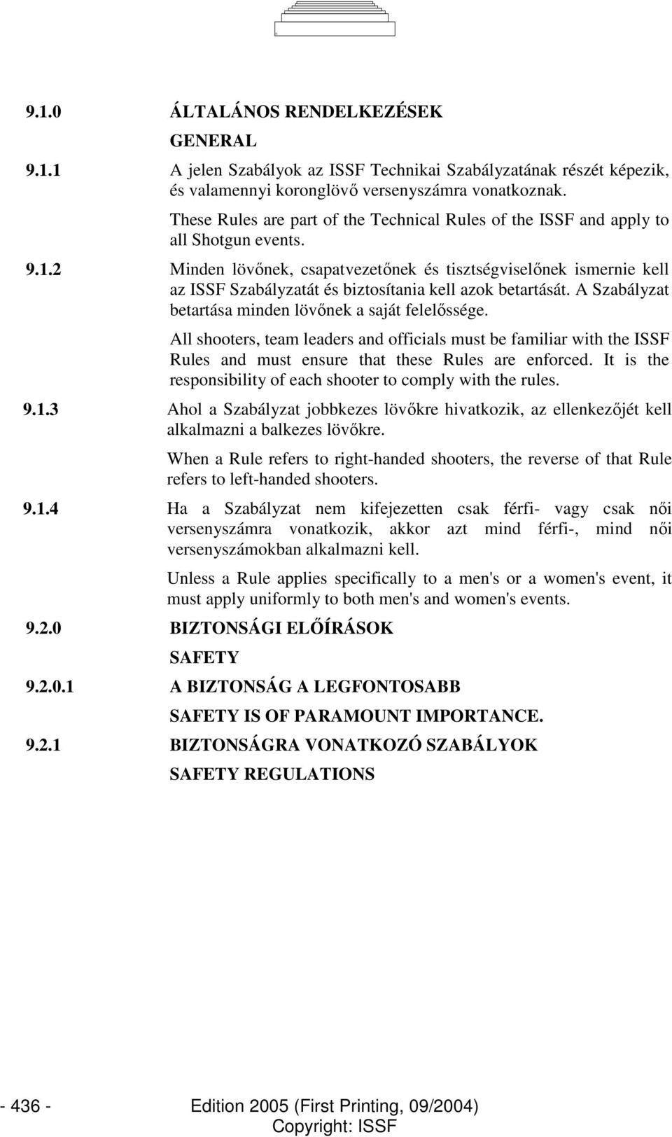 2 Minden lövınek, csapatvezetınek és tisztségviselınek ismernie kell az ISSF Szabályzatát és biztosítania kell azok betartását. A Szabályzat betartása minden lövınek a saját felelıssége.