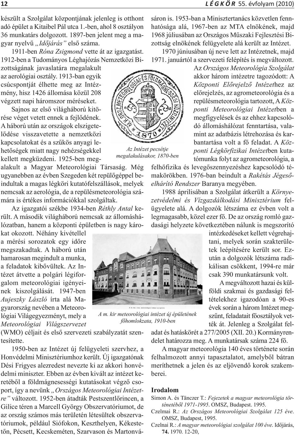 1912-ben a Tudományos Léghajózás Nemzetközi Bizottságának javaslatára megalakult az aerológiai osztály.