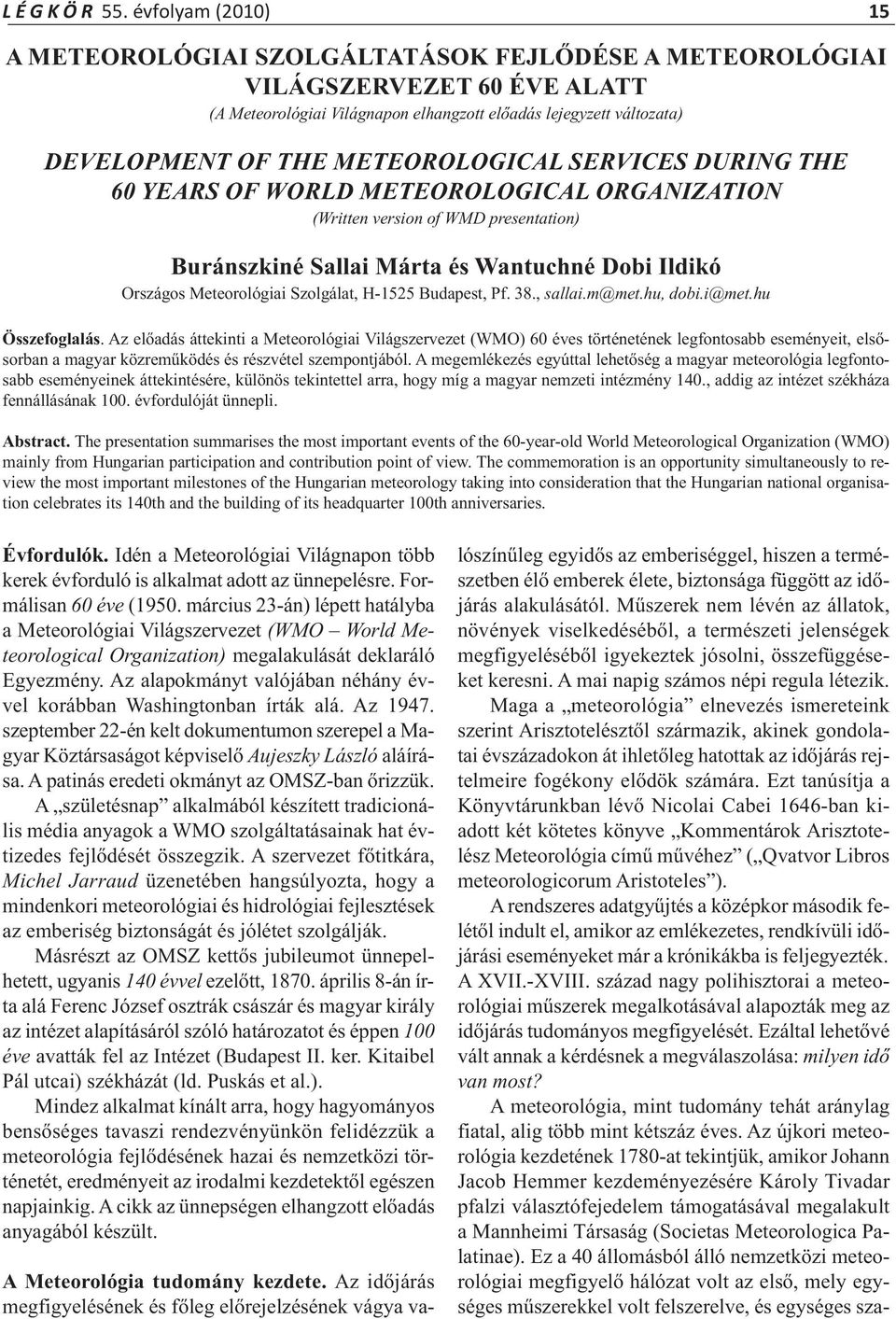 METEOROLOGICAL SERVICES DURING THE 60 YEARS OF WORLD METEOROLOGICAL ORGANIZATION (Written version of WMD presentation) Buránszkiné Sallai Márta és Wantuchné Dobi Ildikó Országos Meteorológiai