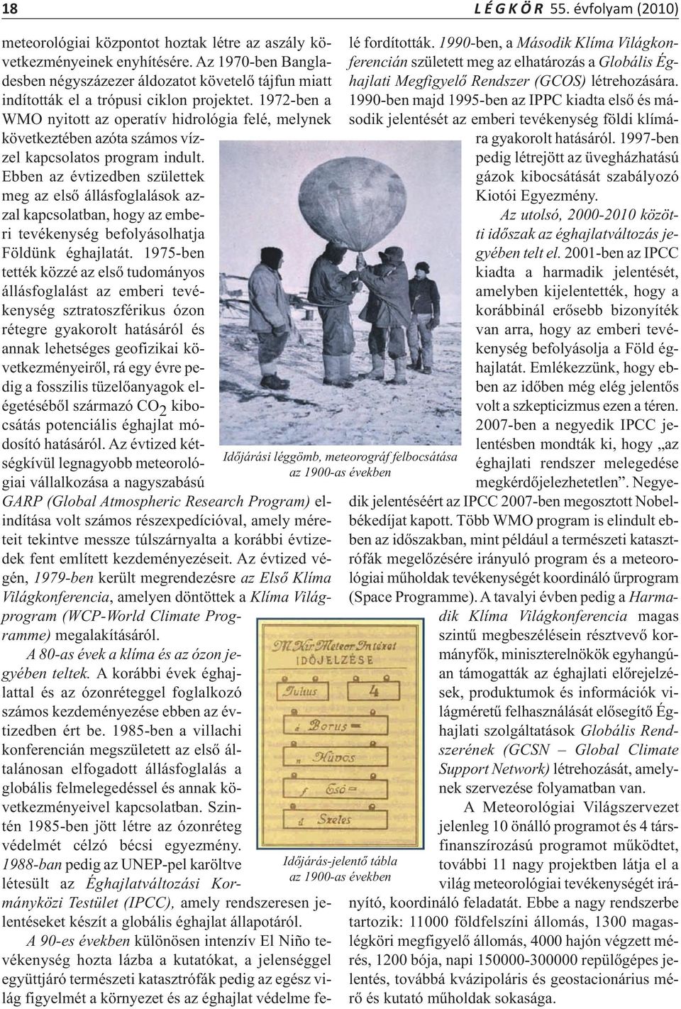 1972-ben a WMO nyitott az operatív hidrológia felé, melynek következtében azóta számos vízzel kapcsolatos program indult.