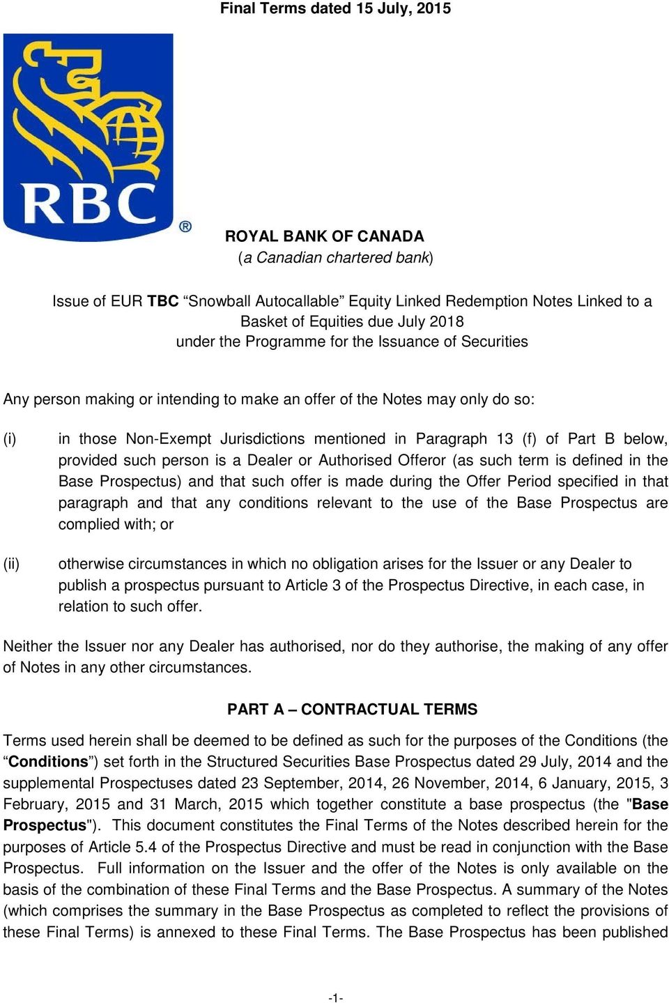 (f) of Part B below, provided such person is a Dealer or Authorised Offeror (as such term is defined in the Base Prospectus) and that such offer is made during the Offer Period specified in that