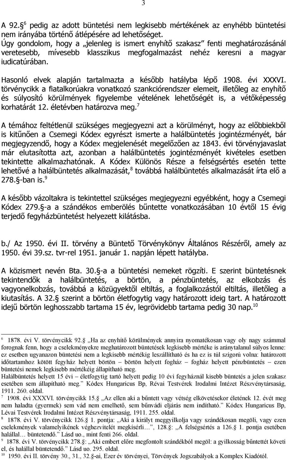 Hasonló elvek alapján tartalmazta a később hatályba lépő 1908. évi XXXVI.